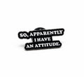 So apparently I have an attitude enamel pin