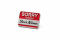 Sorry I forgot your name enamel pin