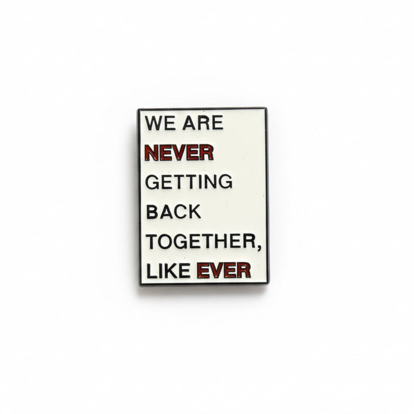 We are never getting back together like ever enamel pin