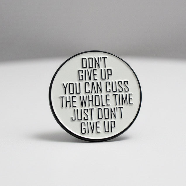 Don’t give up, you can cuss the whole time. Dont give up