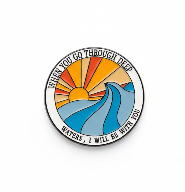 When you go through deep. waters, I will be with you enamel pin