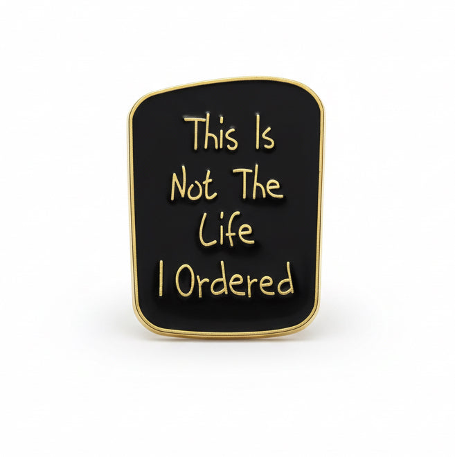 The is not the life I ordered enamel pin