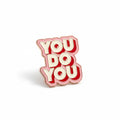 You do you enamel pin