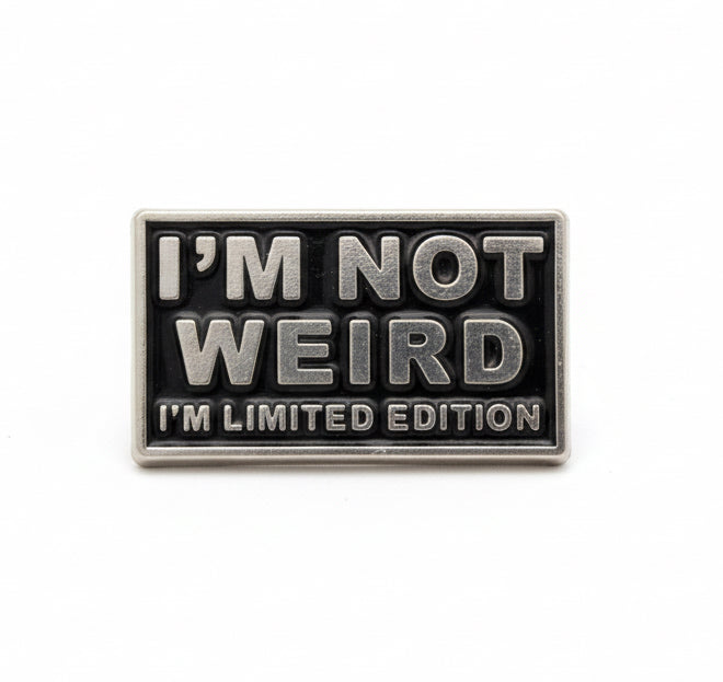 I’m not weird, I’m limited edition