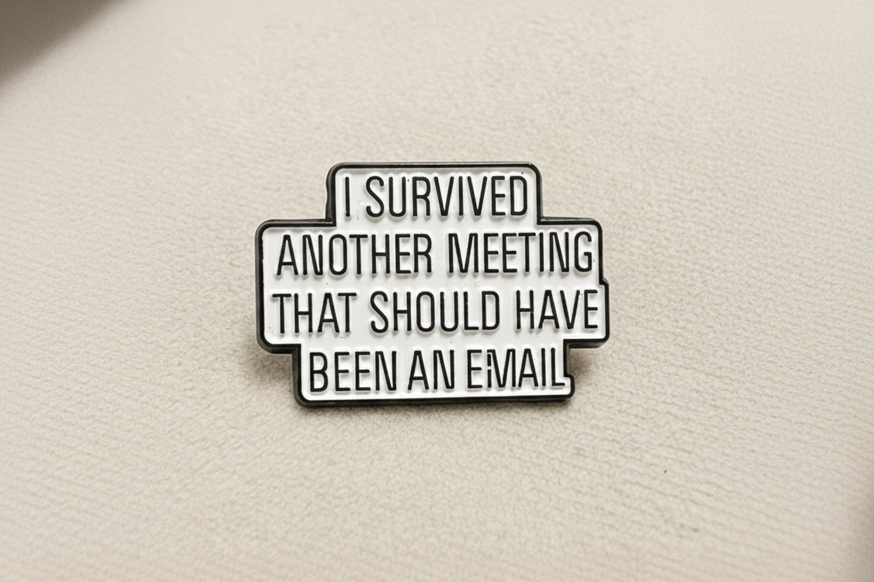 I survived another meeting that should have been an email enamel pin