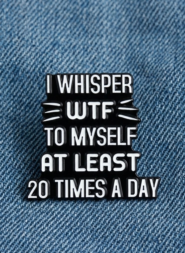 I whisper WTF to myself enamel Pin